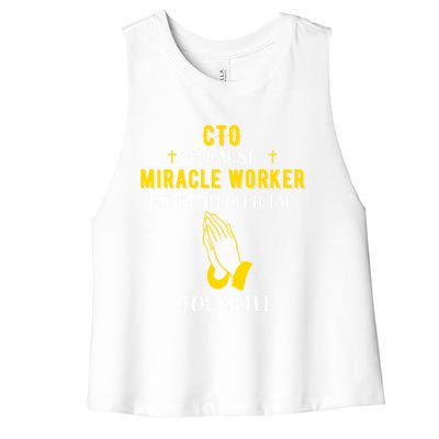 Funny Cto Because Miracle Worker Isn't A Job Title Tech Gift Funny Gift Women's Racerback Cropped Tank