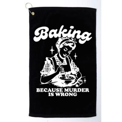 Funny Chef Baker Lady Baking Because Murder Is Wrong Vintage Meaningful Gift Platinum Collection Golf Towel