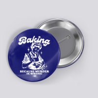 Funny Chef Baker Lady Baking Because Murder Is Wrong Vintage Meaningful Gift Button