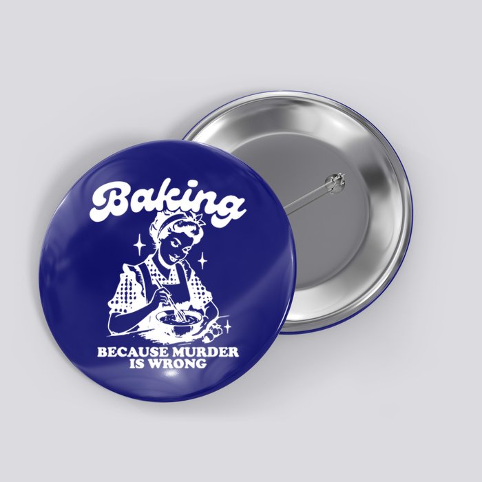 Funny Chef Baker Lady Baking Because Murder Is Wrong Vintage Meaningful Gift Button