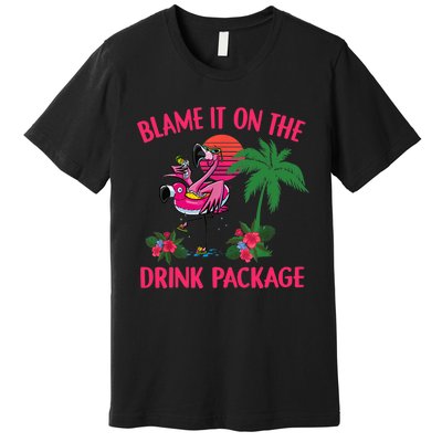 Flamingo Cruise Blame It on the Drink Package Drinking Booze Premium T-Shirt