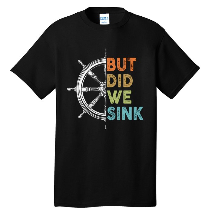 Funny Cruise But Did We Sink Pontoon Boat Captain Tall T-Shirt