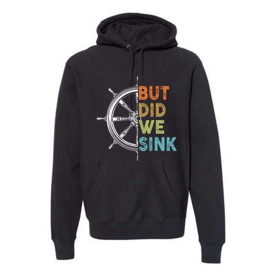 Funny Cruise But Did We Sink Pontoon Boat Captain Premium Hoodie