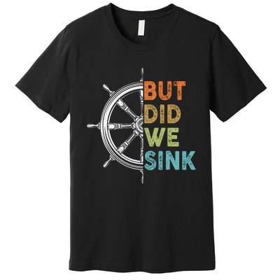 Funny Cruise But Did We Sink Pontoon Boat Captain Premium T-Shirt