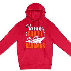 Family Cruise Bahamas Cruising Cruise Ship Gift Premium Pullover Hoodie