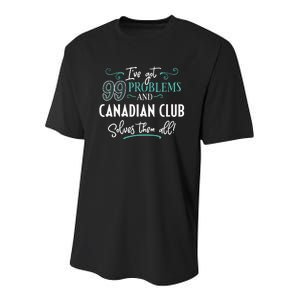 Funny Canadian Club Shirts Ive Got 99 Problems Youth Performance Sprint T-Shirt