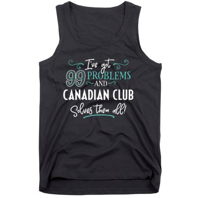 Funny Canadian Club Shirts Ive Got 99 Problems Tank Top