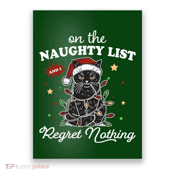 Funny Christmas Cat On The Naughty List And I Regret Nothing Poster