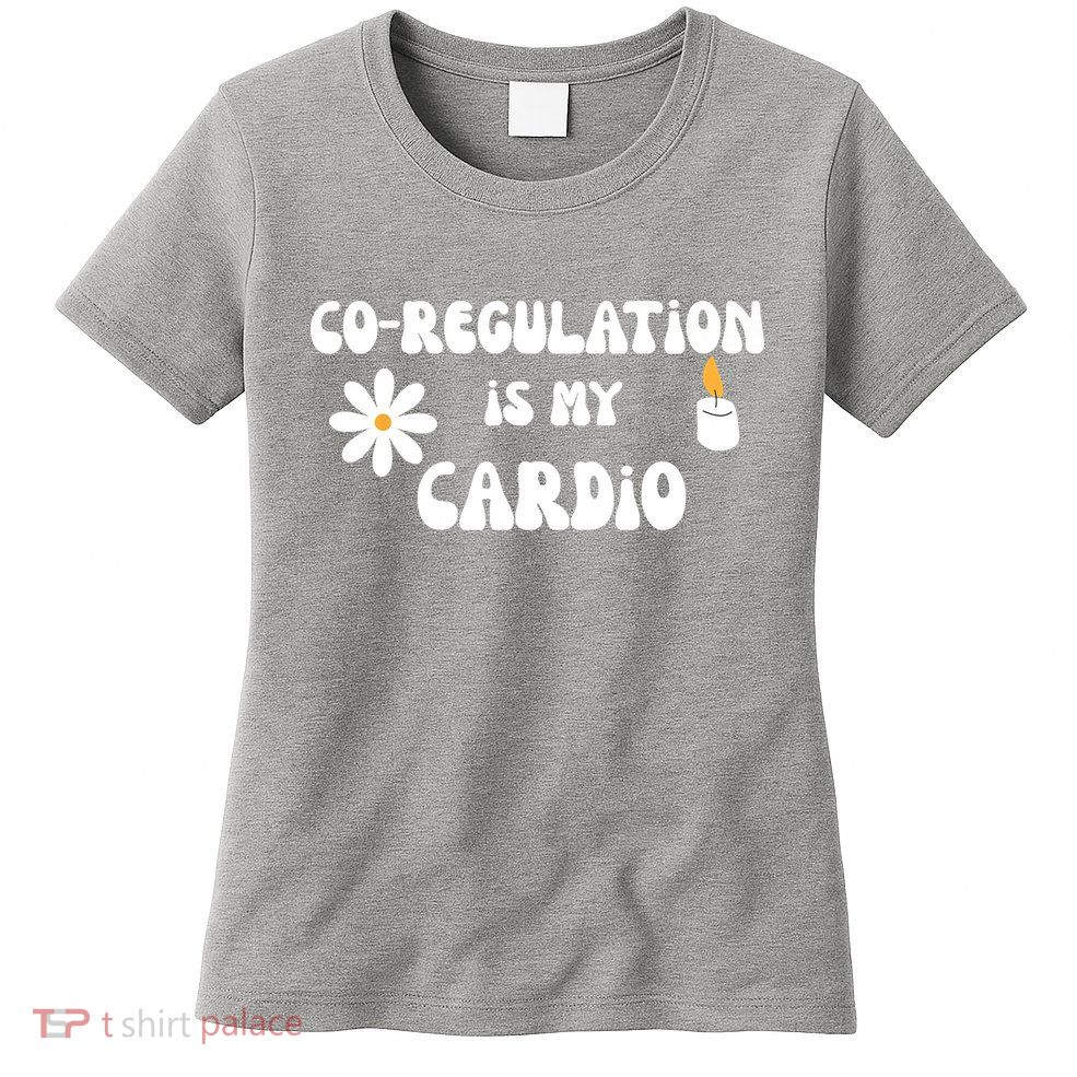 Flower Candle Co Regulation Is My Cardio Womens T-Shirt