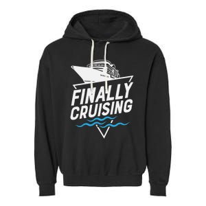 Finally Cruising Cruise Ship Family Vacation Gift Garment-Dyed Fleece Hoodie