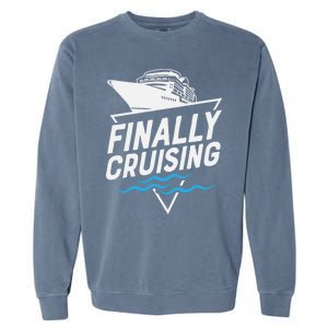 Finally Cruising Cruise Ship Family Vacation Gift Garment-Dyed Sweatshirt