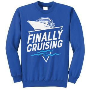 Finally Cruising Cruise Ship Family Vacation Gift Tall Sweatshirt