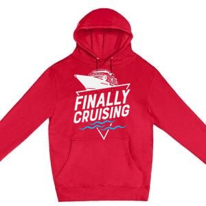 Finally Cruising Cruise Ship Family Vacation Gift Premium Pullover Hoodie