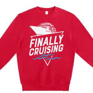 Finally Cruising Cruise Ship Family Vacation Gift Premium Crewneck Sweatshirt