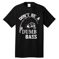 Fishing Clothes Carp Fishing Reel Pike Dont Be A Dumb Bass Tall T-Shirt