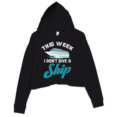 Family Cruise Cruise Travelers This Week I Dont Give A Ship Gift Crop Fleece Hoodie