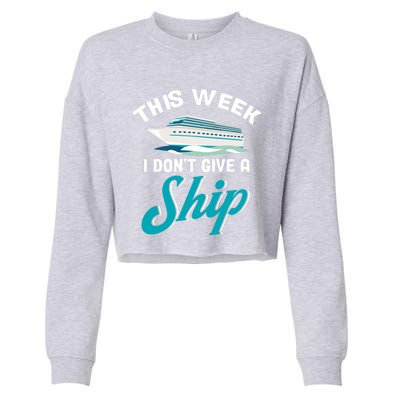 Family Cruise Cruise Travelers This Week I Dont Give A Ship Gift Cropped Pullover Crew