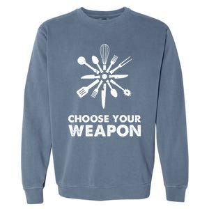 Funny Cooking Choose Your Weapon Kitchen Utensils Gift Garment-Dyed Sweatshirt