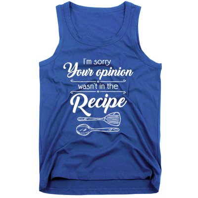 Funny Chef Cooking Gift Your Opinion Wasnt In The Recipe Gift Tank Top