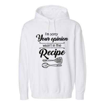 Funny Chef Cooking Gift Your Opinion Wasnt In The Recipe Gift Garment-Dyed Fleece Hoodie