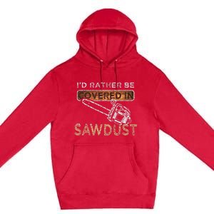 Funny Chainsaw Carver Lumberjack Sawdust Premium Pullover Hoodie