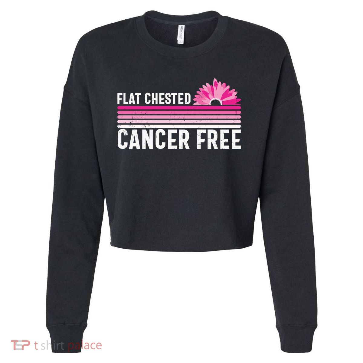 Flat Chested Cancer Free Sunflower Breast Cancer Cropped Pullover Crew