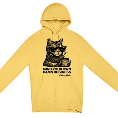 Funny Coffee Cat Mind Your Own Damn Business #Tim Walz 2024 Election Premium Pullover Hoodie