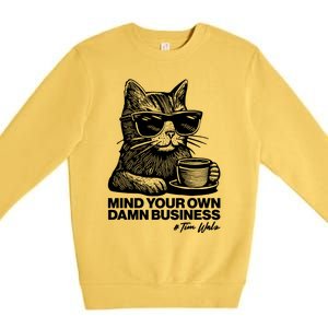 Funny Coffee Cat Mind Your Own Damn Business #Tim Walz 2024 Election Premium Crewneck Sweatshirt