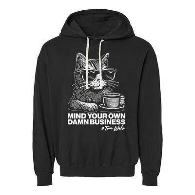 Funny Coffee Cat Mind Your Own Damn Business #Tim Walz 2024 Election Garment-Dyed Fleece Hoodie