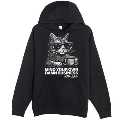 Funny Coffee Cat Mind Your Own Damn Business #Tim Walz 2024 Election Premium Pullover Hoodie