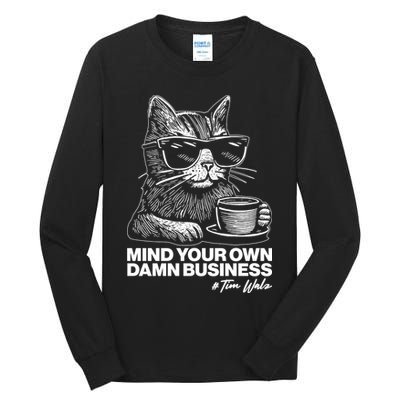 Funny Coffee Cat Mind Your Own Damn Business #Tim Walz 2024 Election Tall Long Sleeve T-Shirt