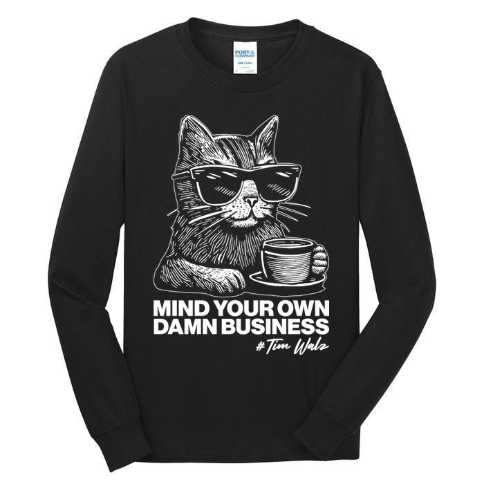 Funny Coffee Cat Mind Your Own Damn Business #Tim Walz 2024 Election Tall Long Sleeve T-Shirt