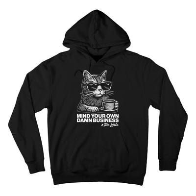 Funny Coffee Cat Mind Your Own Damn Business #Tim Walz 2024 Election Tall Hoodie