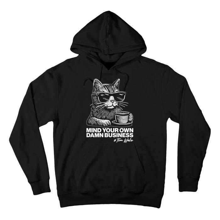 Funny Coffee Cat Mind Your Own Damn Business #Tim Walz 2024 Election Tall Hoodie
