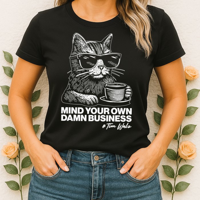 Funny Coffee Cat Mind Your Own Damn Business #Tim Walz 2024 Election Womens T-Shirt