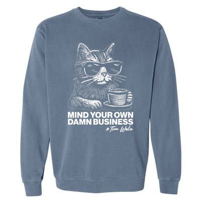 Funny Coffee Cat Mind Your Own Damn Business #Tim Walz 2024 Election Garment-Dyed Sweatshirt