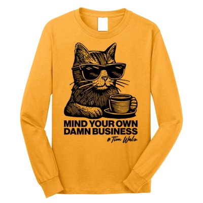 Funny Coffee Cat Mind Your Own Damn Business #Tim Walz 2024 Election Long Sleeve Shirt