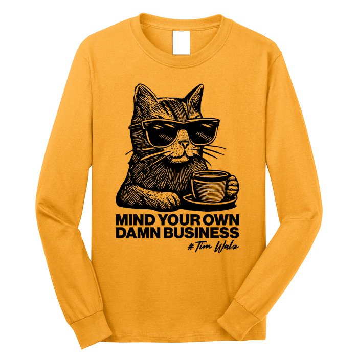 Funny Coffee Cat Mind Your Own Damn Business #Tim Walz 2024 Election Long Sleeve Shirt