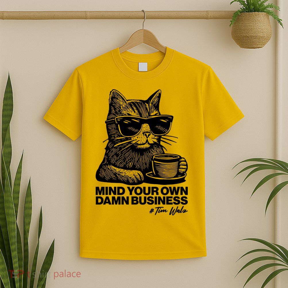 Funny Coffee Cat Mind Your Own Damn Business #Tim Walz 2024 Election T-Shirt