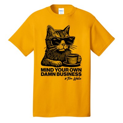 Funny Coffee Cat Mind Your Own Damn Business #Tim Walz 2024 Election Tall T-Shirt