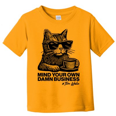 Funny Coffee Cat Mind Your Own Damn Business #Tim Walz 2024 Election Toddler T-Shirt