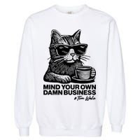 Funny Coffee Cat Mind Your Own Damn Business #Tim Walz 2024 Election Garment-Dyed Sweatshirt