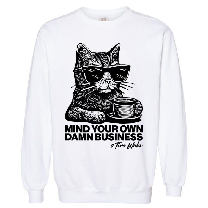 Funny Coffee Cat Mind Your Own Damn Business #Tim Walz 2024 Election Garment-Dyed Sweatshirt