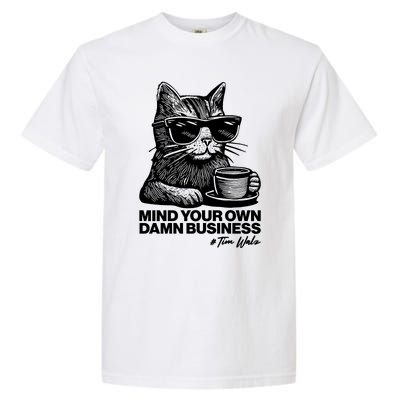 Funny Coffee Cat Mind Your Own Damn Business #Tim Walz 2024 Election Garment-Dyed Heavyweight T-Shirt