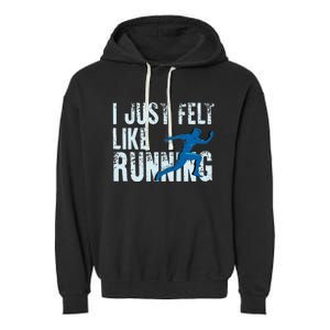 Funny Cross Country Gift I Just Felt Like Running Men Women Garment-Dyed Fleece Hoodie