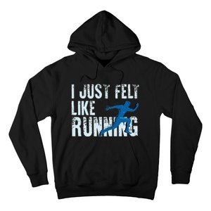 Funny Cross Country Gift I Just Felt Like Running Men Women Hoodie