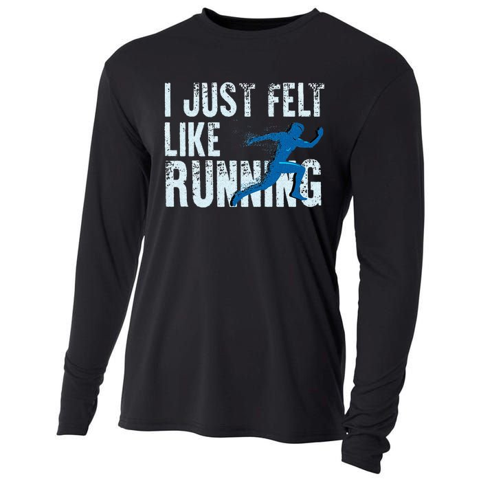 Funny Cross Country Gift I Just Felt Like Running Men Women Cooling Performance Long Sleeve Crew