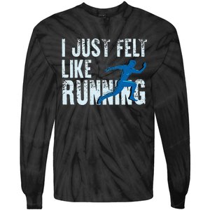 Funny Cross Country Gift I Just Felt Like Running Men Women Tie-Dye Long Sleeve Shirt