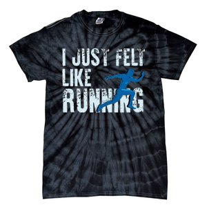 Funny Cross Country Gift I Just Felt Like Running Men Women Tie-Dye T-Shirt