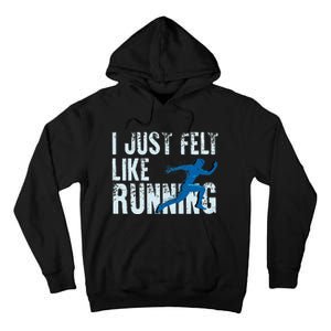 Funny Cross Country Gift I Just Felt Like Running Men Women Tall Hoodie